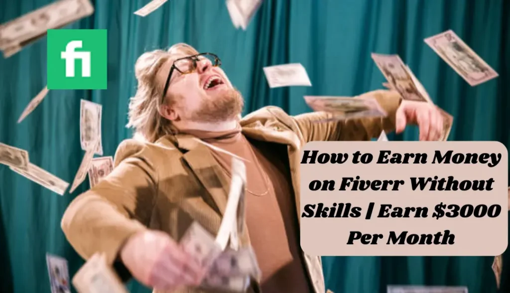 How to Earn Money on Fiverr Without Skills | Earn $3000 Per Month