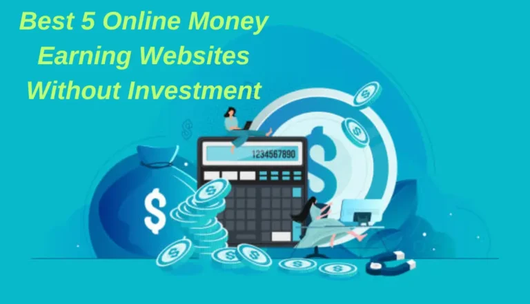 Best 5 Online Money Earning Websites Without Investment