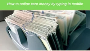 How to online earn money by typing in mobile